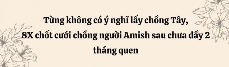 Cuộc sống hôn nhân của 8X lấy chồng thuộc cộng đồng kỳ lạ, “chối bỏ hiện đại” ở nước Mỹ  - 1