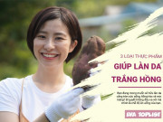 Clip Eva - Bí quyết "thần thánh" cho làn da hồng hào, mịn màng: 3 thực phẩm bạn nên bổ sung ngay!