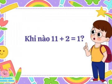 Thử tài Toán Tiểu học: Đố bé khi nào thì 11 + 2 = 1?