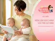 Nuôi con IQ EQ - Chăm sóc trẻ sơ sinh 0-3 tháng tuổi làm được điều này, đứa trẻ lớn nhanh và thông minh hơn