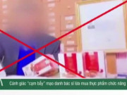Clip Eva - Cảnh giác “cạm bẫy” mạo danh bác sĩ lừa mua thực phẩm chức năng