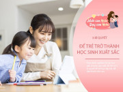 Nuôi con IQ EQ - 3 bí quyết để trẻ ghi nhớ nhanh, dù ở cấp bậc học nào con cũng dễ trở thành học sinh giỏi