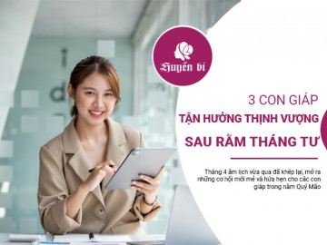 Vận may bùng nổ, 3 con giáp này sẽ có chuyển biến tích cực sau rằm tháng 4