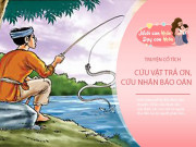 Nuôi con IQ EQ - Truyện cổ tích: Cứu vật, vật trả ơn, cứu nhân, nhân báo oán