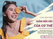 Clip Eva - 4 "siêu thực phẩm" giúp bạn tự tin tỏa sáng trong mùa hè, đánh bay mùi hôi cơ thể