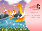 Nuôi con IQ EQ - Truyện cổ tích: Những con hạc vàng