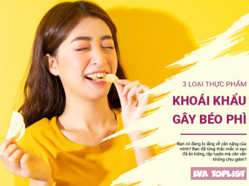 Cẩn thận! 3 món ăn khoái khẩu này đang ngấm ngầm khiến bạn tăng cân