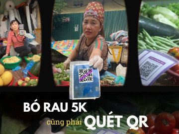 Khi cô bán rau, chị bán cá cũng có QR Code: "Hàng nào không dùng là lạc hậu, mớ rau 5k cũng quét cho hợp thời"