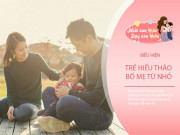 Nuôi con IQ EQ - Trẻ đến báo ơn bố mẹ sẽ có 4 “dấu vết” trong tính cách, biết ngay con hiếu thảo khi lớn lên