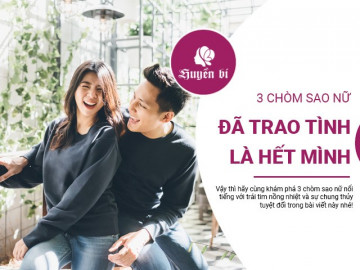 3 chòm sao nữ: Nữ hoàng si tình - Yêu là hết mình, trao trọn trái tim