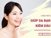 Clip Eva - Bí mật làn da không bóng nhờn: 3 mẹo kiềm dầu "thần thánh"