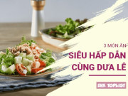 Clip Eva - 3 món ăn từ dưa lê đang vào mùa khiến bạn mê mẩn ngay lập tức