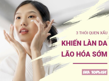 Thủ phạm gây lão hóa sớm: 3 thói quen sai lầm bạn có thể đang mắc phải