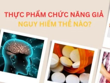 Thực phẩm chức năng giả nguy hiểm thế nào?