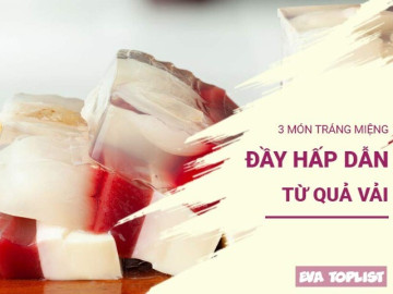 Biến tấu vải thiều: 3 công thức tráng miệng ngọt mát cho mùa hè