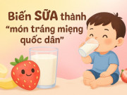 Mẹo hay từ hội mẹ thông thái: Biến sữa thành món tráng miệng quốc dân mỗi buổi chiều