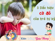 Sức khỏe - Infographic: 3 dấu hiệu “cờ đỏ” mẹ nào cũng nên biết để phát hiện sớm trẻ tự kỷ và can thiệp kịp thời