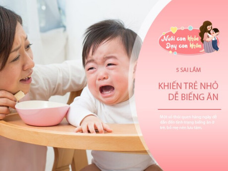 5 sai lầm phổ biến khiến 90% trẻ biếng ăn