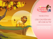Nuôi con IQ EQ - Truyện cổ tích: Sự tích con sư tử