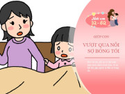 Nuôi con IQ EQ - "Mẹ ơi, con sợ bóng tối", đừng nói "Dũng cảm lên", hãy thay câu này sẽ hiệu quả hơn