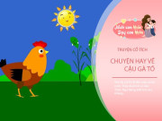 Nuôi con IQ EQ - Truyện cổ tích: Chuyện cậu gà tồ