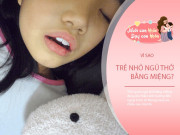 Nuôi con IQ EQ - Thói quen xấu khi ngủ của trẻ bị phớt lờ, sẽ âm thầm "làm hỏng" ngoại hình và giảm chỉ số IQ