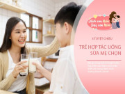 Nuôi con IQ EQ - Tuyệt chiêu để con hợp tác uống sữa mẹ chọn