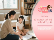 Nuôi con IQ EQ - Thành công lớn nhất của bố mẹ là ít chú ý đến con trong 3 điều
