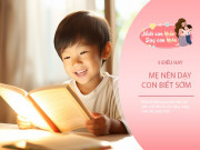 Nuôi con IQ EQ - Nếu nhà không giàu, có 5 bài học ''vỡ lòng'' mẹ dạy con sớm để thành công