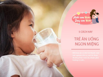 Mẹ đổi suy nghĩ ép con, dùng những cách này trẻ biếng ăn mấy cũng uống sữa thun thút