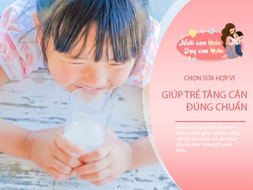 Chọn sữa ngọt hợp vị con, tăng cân chuẩn thực ra không khó nếu mẹ biết điều này