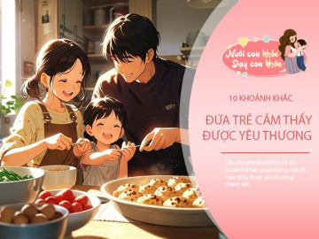 10 khoảnh khắc trẻ cảm thấy được yêu thương, trả lời có trong 3/10 tình huống này, bạn là bố mẹ rất thành công