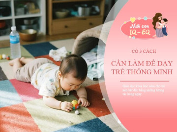 3 điều nhỏ cần làm ngay để nuôi dạy con thông minh tại nhà
