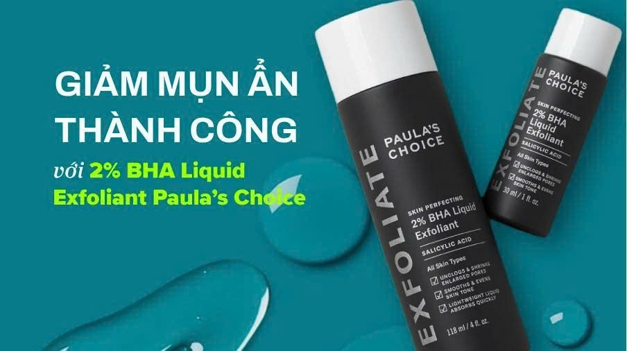 Giảm mụn ẩn thành công với 2% BHA Liquid Exfoliant Paula’s Choice