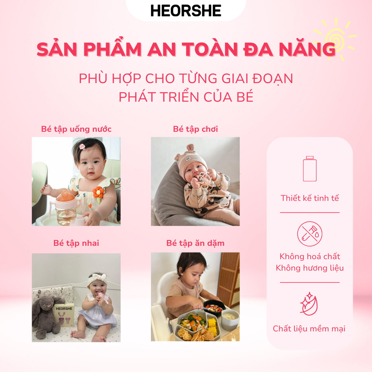 HEORSHE products are designed for each stage of a child