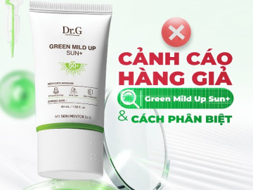Bẫy giá hời kem chống nắng giả Dr.G Green Mild Up Sun+: 3 cách phân biệt thật - giả chuẩn nhất