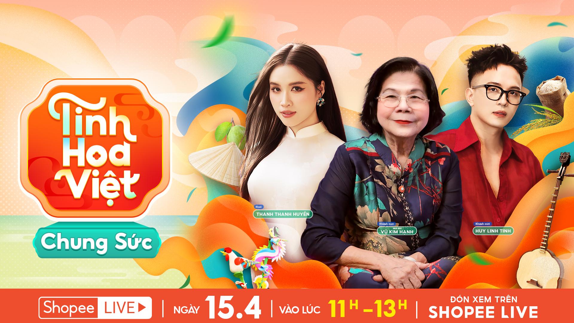 Tập phát sóng đầu tiên của “Tinh Hoa Việt Chung Sức” vào 11H ngày 15.4 trên Shopee Live có sự xuất hiện của khách mời đặc biệt Nhà báo Vũ Kim Hạnh bên cạnh MC Thanh Thanh Huyền và KOL Huy Linh Tinh.