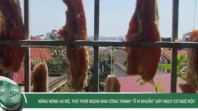 Nắng nóng 40 độ, thịt phơi ngoài ban công thành “ổ vi khuẩn” gây nguy cơ ngộ độc