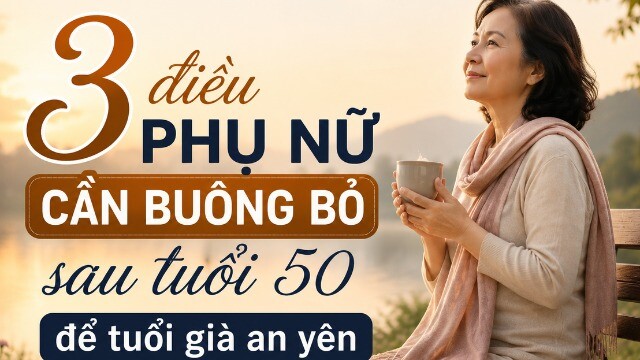 Phụ nữ sau tuổi 50: Muốn tuổi già an yên, hãy học cách buông bỏ 3 điều này