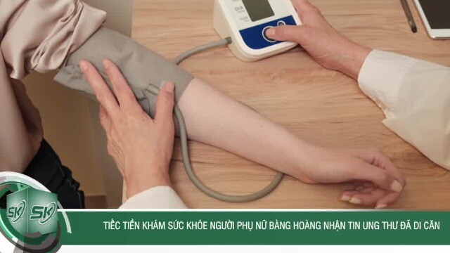 Tiếc tiền khám sức khỏe, người phụ nữ bàng hoàng nhận tin ung thư đã di căn