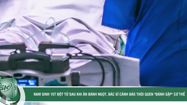 Nam sinh 15 tuổi đột tử sau khi ăn bánh ngọt, bác sĩ cảnh báo thói quen 'đánh sập' cơ thể