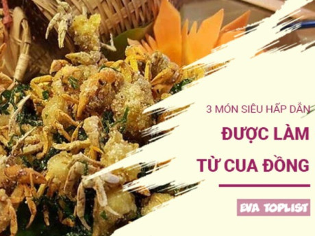 Bếp Eva - Cua đồng không chỉ để nấu canh: 3 món siêu hấp dẫn khiến cả nhà mê tít
