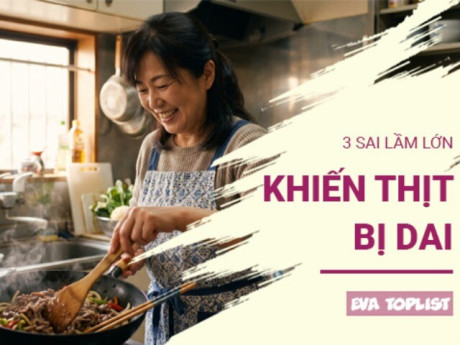 Đừng trách thịt dai nếu bạn vẫn mắc phải 4 lỗi cơ bản này khi chế biến