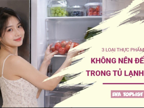 Tưởng tốt nhưng hóa hại: 3 loại thực phẩm không nên cất trong tủ lạnh