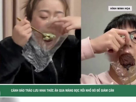 Cảnh báo nguy cơ độc hại từ trào lưu nhai thức ăn qua màng bọc rồi nhổ bỏ để giảm cân