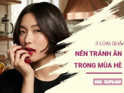 Clip Eva - Tưởng giải nhiệt nhưng lại gây hại: 3 loại trái cây cần tránh trong mùa hè