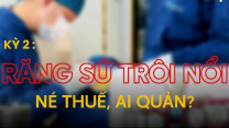 Kỳ 2: Răng sứ trôi nổi, né thuế, ai quản?
