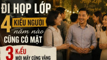 Đi họp lớp sau nhiều năm: Ai cũng gặp 4 kiểu người này, còn 3 kiểu thì hiếm thấy