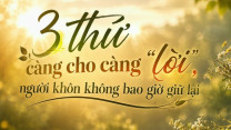 Người càng khôn ngoan càng không giữ khư khư 3 điều này: Cho đi đúng lúc, cuộc đời sẽ may mắn hơn