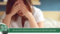 Bốc hỏa thời kỳ mãn kinh gây mất ngủ và suy giảm chất lượng cuộc sống